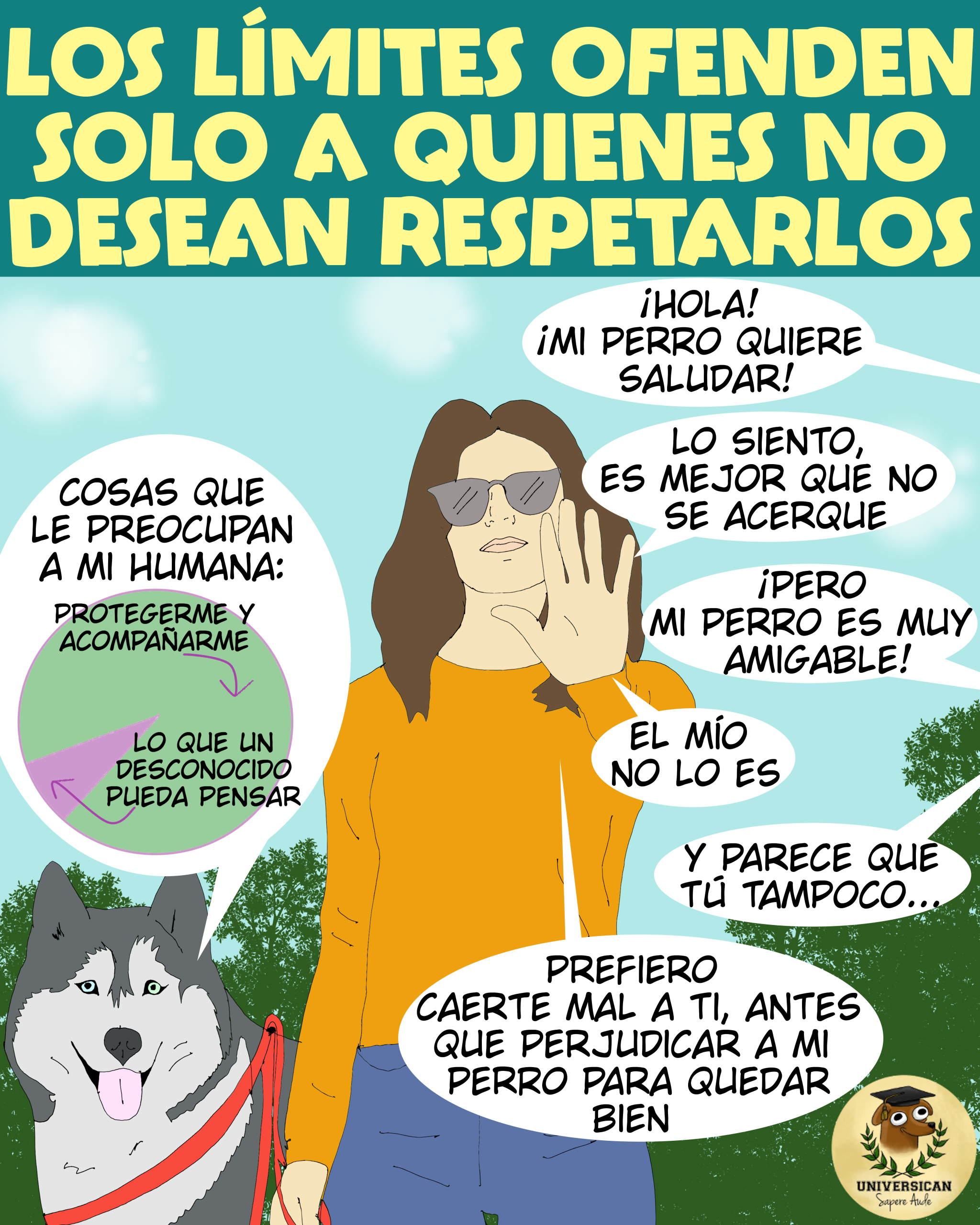 El dibujo muestra a una mujer con su perro rechazando la interacción entre su perro y una persona que pide acercarse para jugar. La persona se ofende ante el "no", mientras que el perro reflexiona sobre cómo su humana prioriza su bienestar por encima de las opiniones de desconocidos.