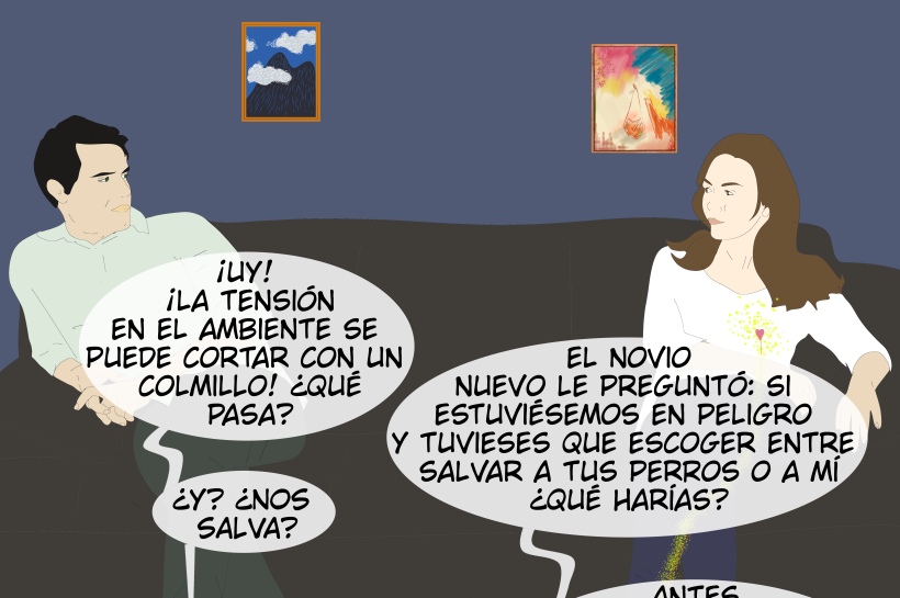 Dos perros, de espaldas, miran a una pareja sentada en extremos opuestos de un sofá, con tensión visible. Un perro dice: “¡Uy! ¡La tensión en el ambiente se puede cortar con un colmillo! ¿Qué pasa?”. El otro responde: “El novio nuevo le preguntó si, en peligro, tendría que salvarnos a nosotros o a él”. El primero pregunta: “¿Y ella nos salva?”, y el segundo contesta: “Antes de que él terminara, ella dijo: ‘a los perros’”.