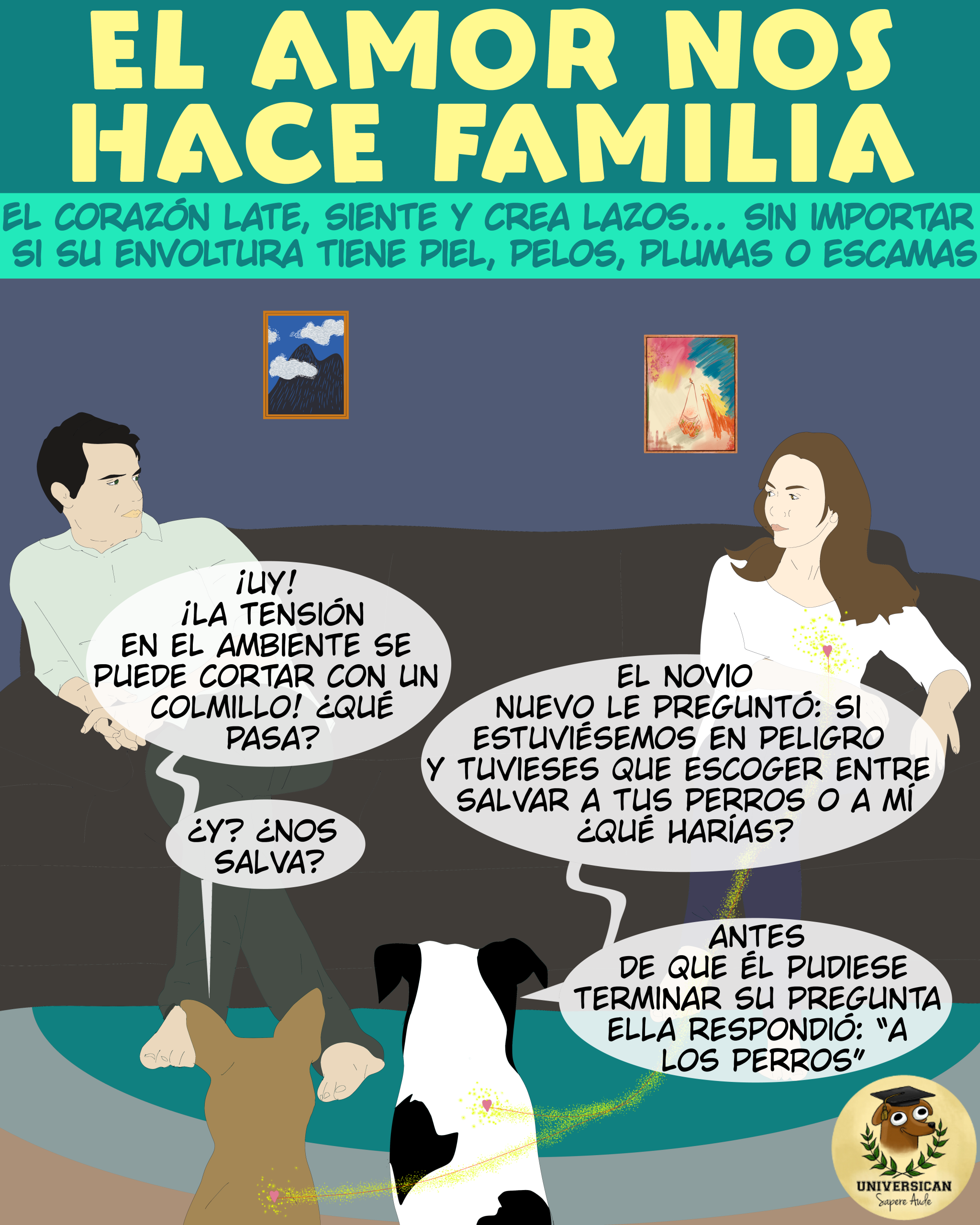 Dos perros, de espaldas, miran a una pareja sentada en extremos opuestos de un sofá, con tensión visible. Un perro dice: “¡Uy! ¡La tensión en el ambiente se puede cortar con un colmillo! ¿Qué pasa?”. El otro responde: “El novio nuevo le preguntó si, en peligro, tendría que salvarnos a nosotros o a él”. El primero pregunta: “¿Y ella nos salva?”, y el segundo contesta: “Antes de que él terminara, ella dijo: ‘a los perros’”.