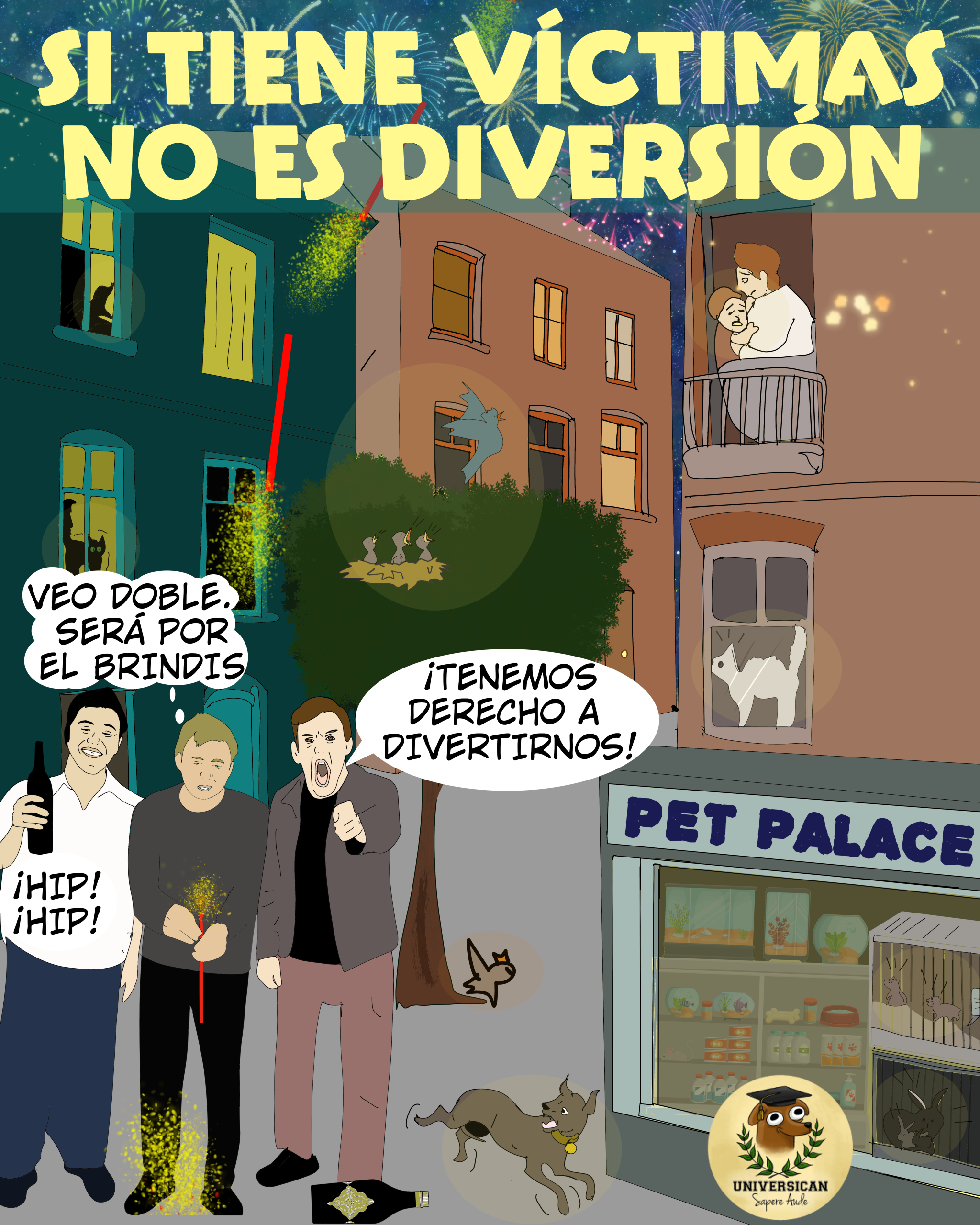 Tres hombres visiblemente ebrios lanzan pirotecnia y gritan que tienen derecho a divertirse, mientras al fondo se observan tiendas con animales encerrados dentro (a la venta) aterrorizados, perros huyendo de sus casas y aves muriendo. La ilustración contrasta la irresponsabilidad humana con el sufrimiento animal, transmitiendo un mensaje crítico sobre el uso de la pirotecnia y sus consecuencias.