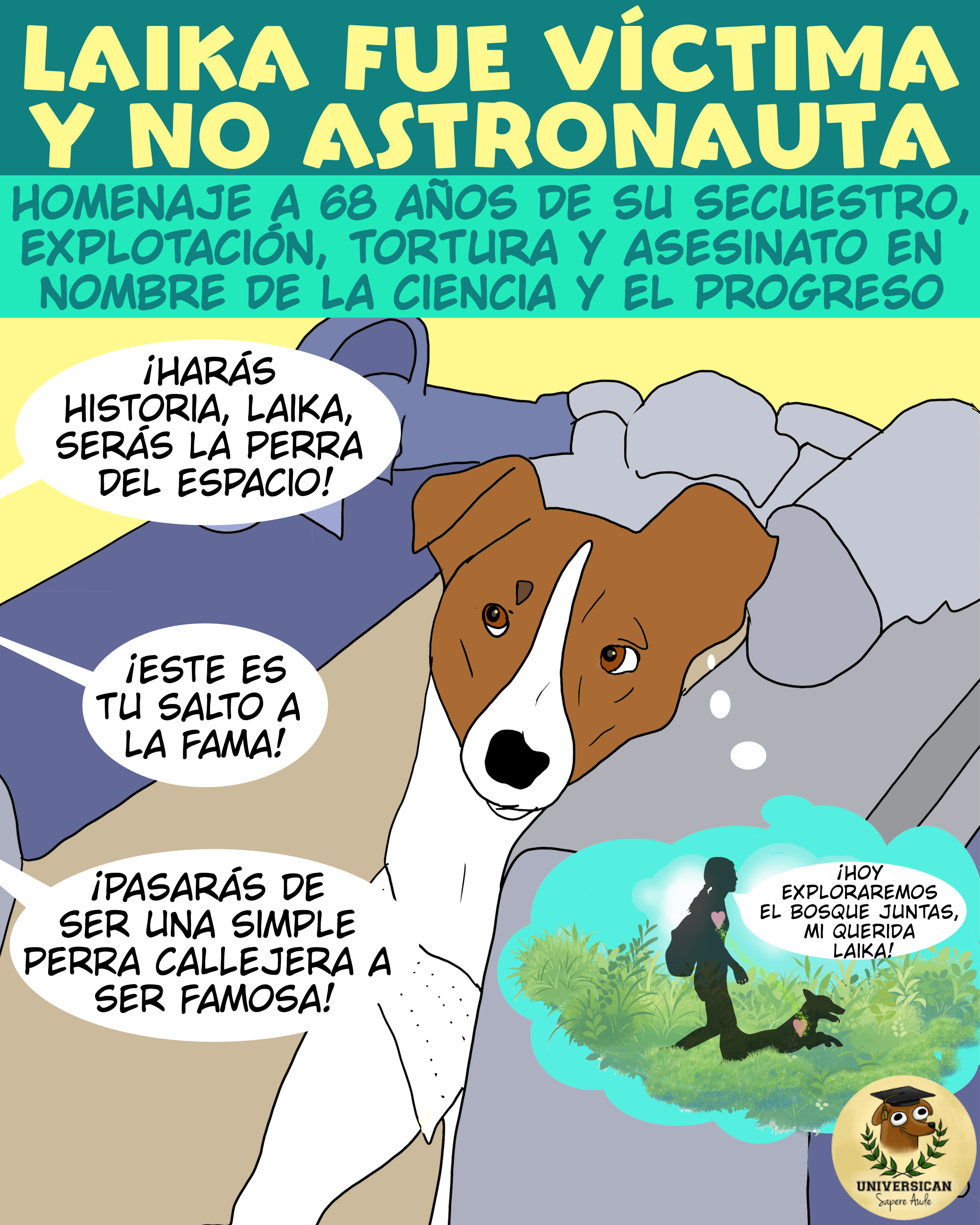 Ilustración de Laika, una perra marrón y blanca en una nave espacial, con textos que denuncian su uso forzado en la carrera espacial y muestran un contraste entre promesas humanas y el deseo de libertad y afecto representado en un pensamiento de Laika corriendo feliz con una persona en la naturaleza.