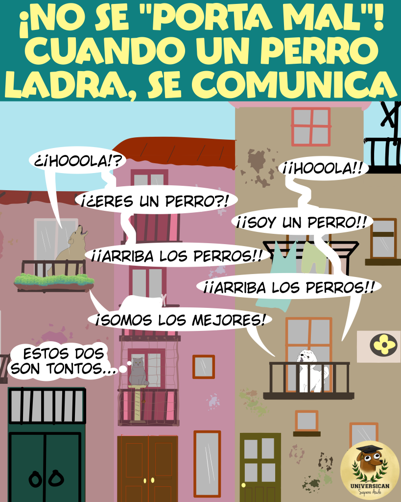 Viñeta con dos perros ladrando desde balcones, gritando '¡Arriba los perros!' mientras un gato los observa pensando que son tontos. Título: 'No ladran porque se porten mal, ladran para comunicarse'.