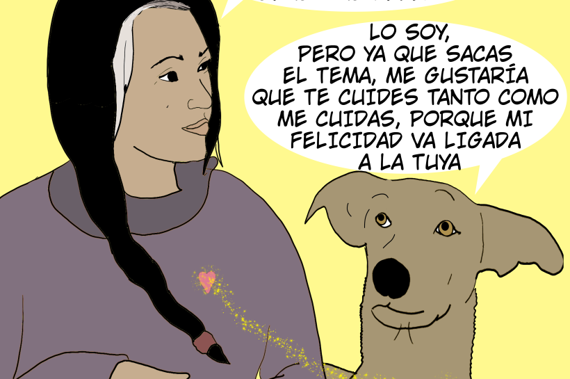 Ilustración de una chica sentada junto a su perro. Ella le pregunta: “¿Eres feliz? ¿Qué puedo hacer para que seas más feliz?” El perro responde con un globo de diálogo: “Lo soy, pero ya que sacas el tema me gustaría que te cuides tanto como me cuidas, porque tu felicidad va ligada a mi felicidad.”