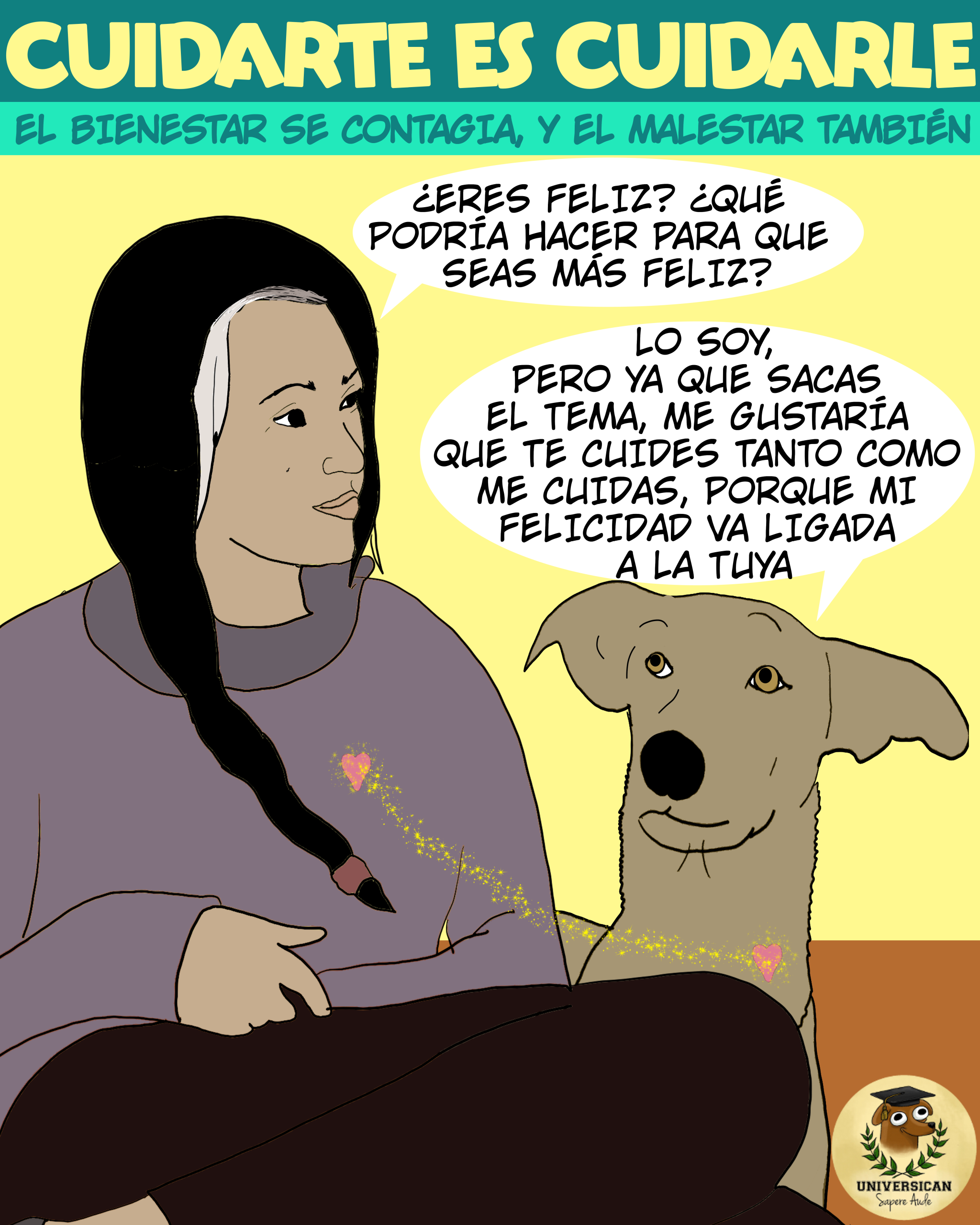 Ilustración de una chica sentada junto a su perro. Ella le pregunta: “¿Eres feliz? ¿Qué puedo hacer para que seas más feliz?” El perro responde con un globo de diálogo: “Lo soy, pero ya que sacas el tema me gustaría que te cuides tanto como me cuidas, porque tu felicidad va ligada a mi felicidad.”
